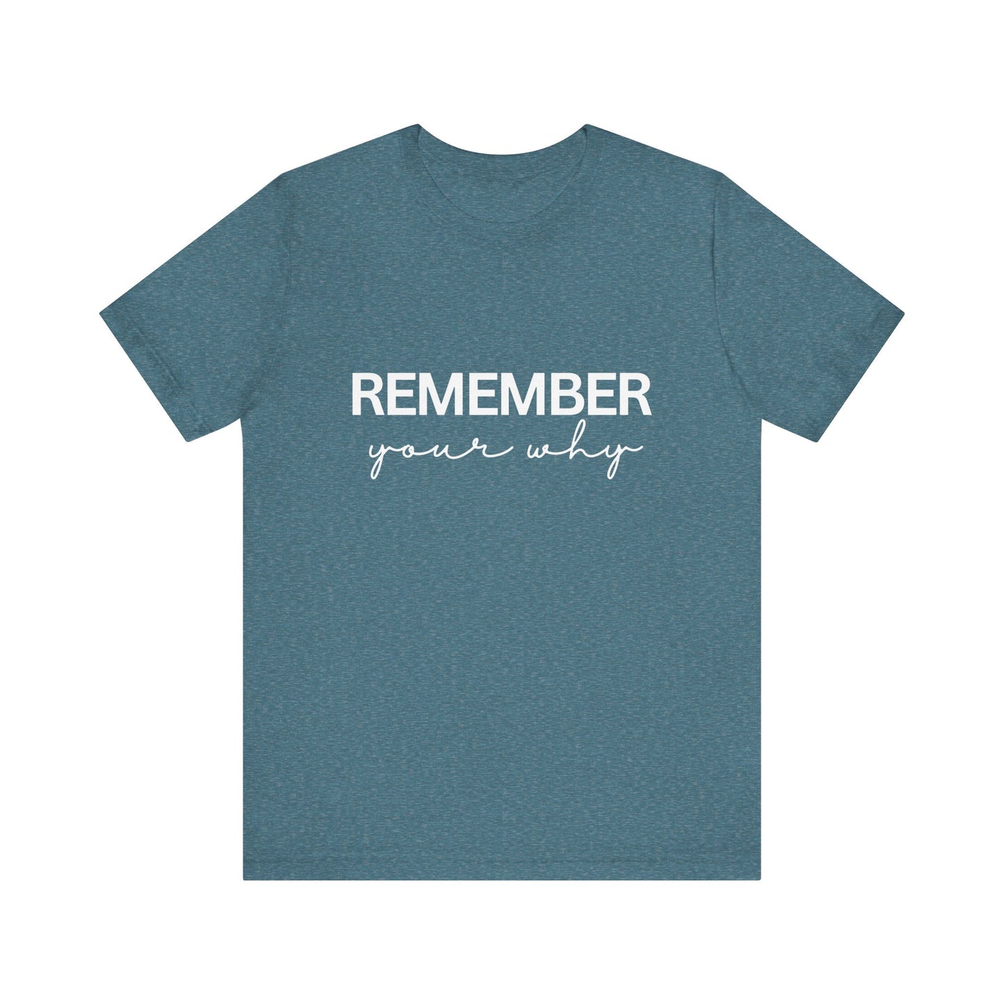 Remember Your Why Inspirational Quote T-Shirt | Bella Canvas