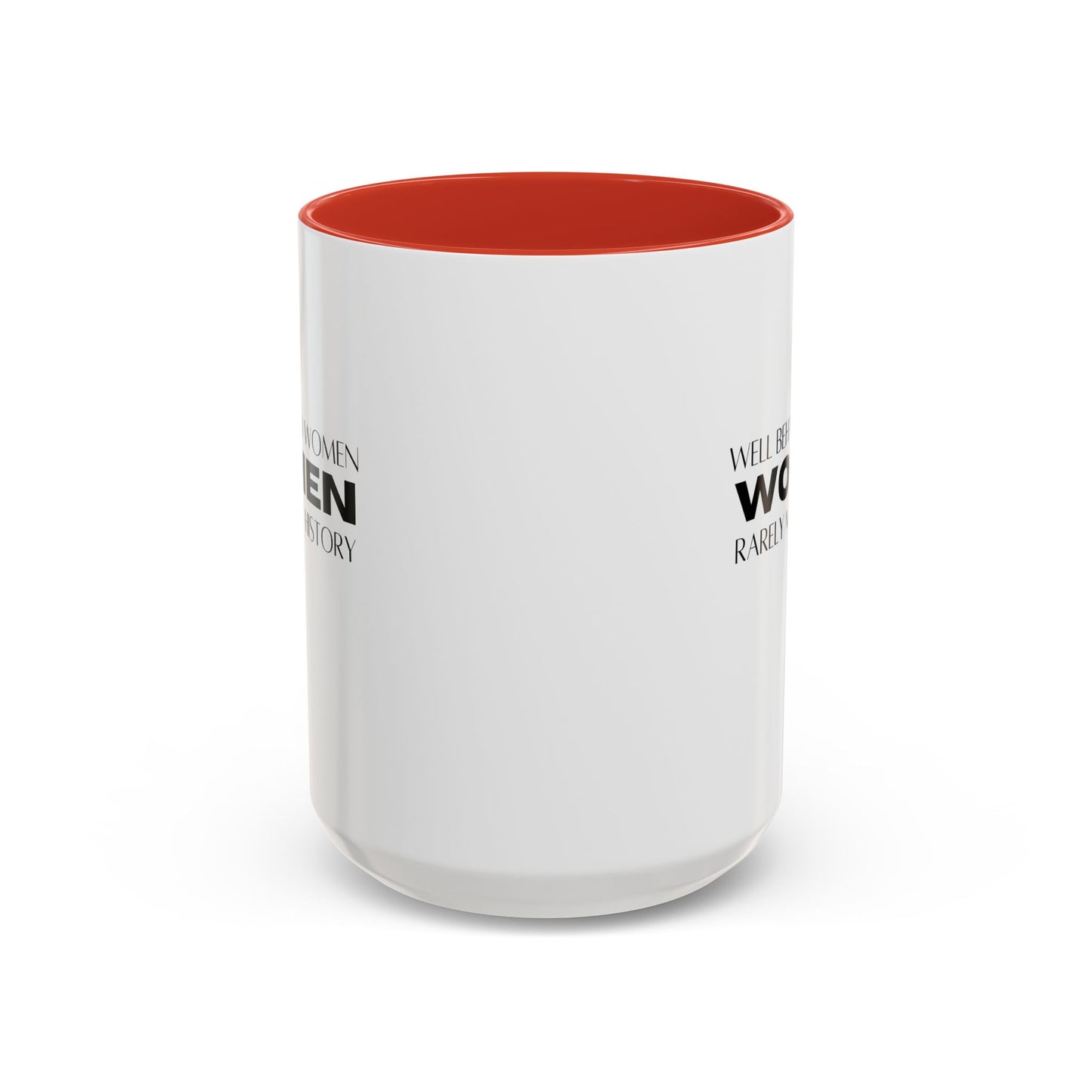 Well Behaved Women Quote Mug | Inspirational Quote | Motivational Gift Mug | Ceramic Mug | 11oz Accent Mug | 15oz Accent Mug