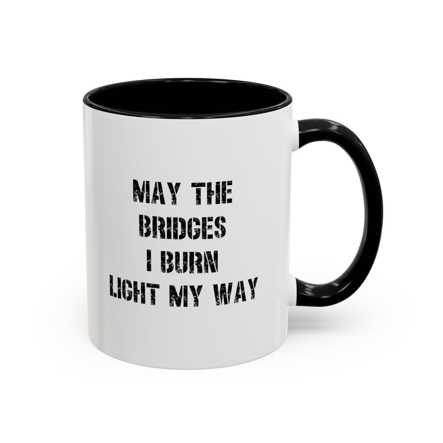 May The Bridges I Burn Motivational Gift |11oz Accent Mug | 15oz Accent Mug | Ceramic | Inspirational Gift