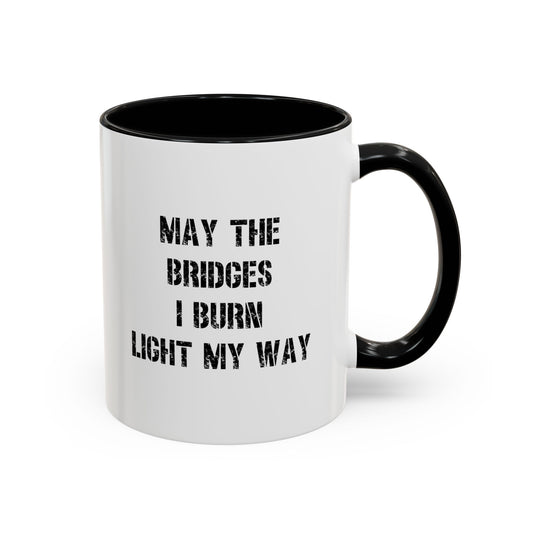 May The Bridges I Burn Motivational Gift |11oz Accent Mug | 15oz Accent Mug | Ceramic | Inspirational Gift