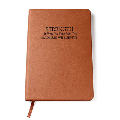Strength Is What We Take Motivational Leather Journal