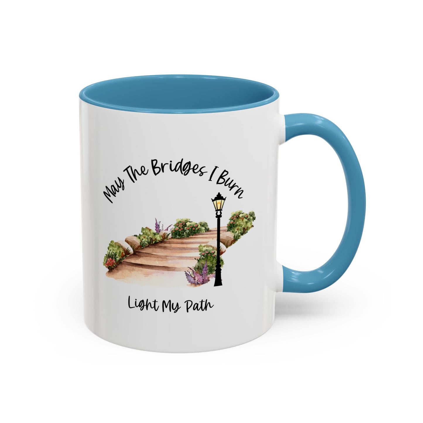 Cute May The Bridges I Burn Light My Path Mug |11oz Accent Mug | 15oz Accent Mug | Ceramic | Inspirational Gift | Conversation Starter