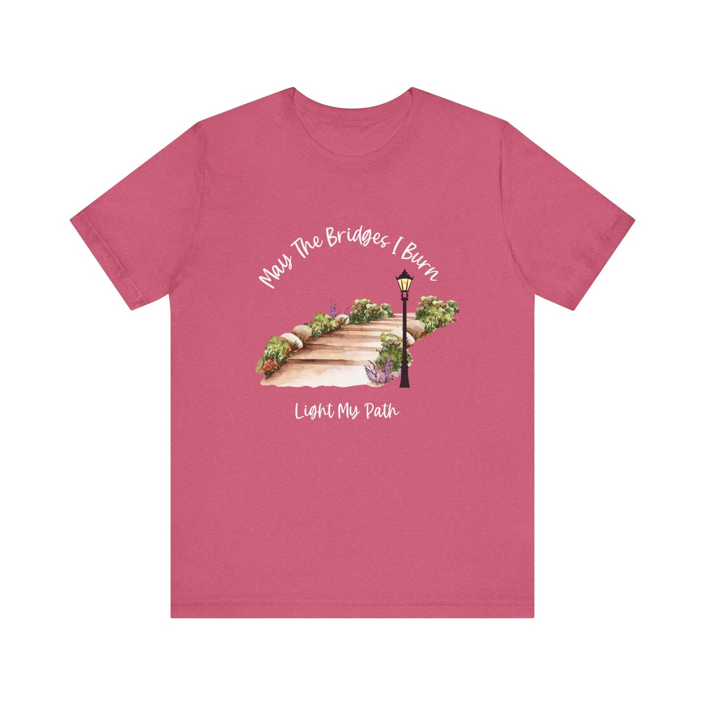 May The Bridges I Burn Light My Path Self-Care T-shirt