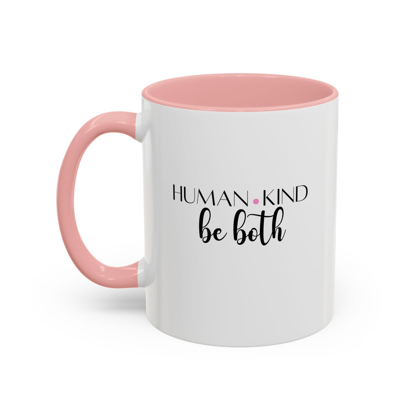 Human Kind Motivational Gift | Inspirational Quote Gift | Motivational Quote Gift | Ceramic Mug | 11oz Accent Mug | 15oz Accent Mug
