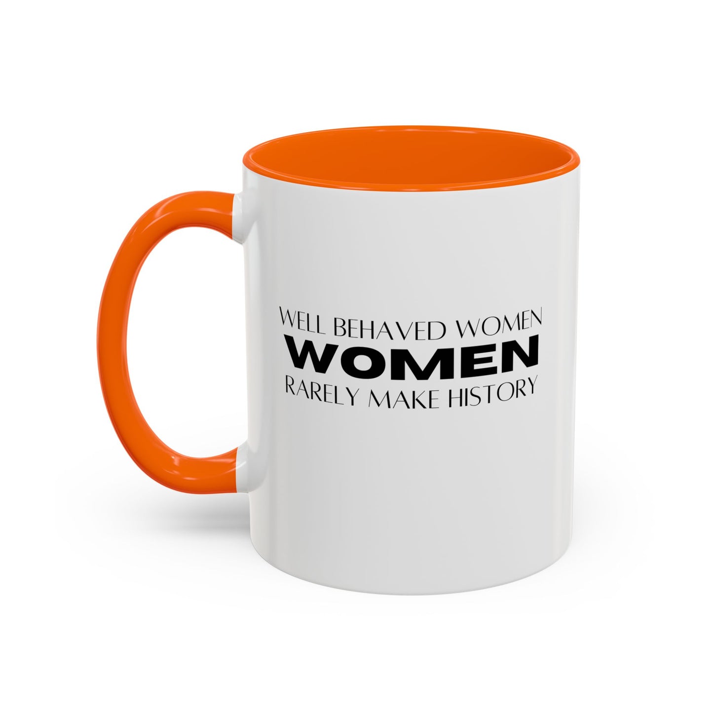 Well Behaved Women Quote Mug | Inspirational Quote | Motivational Gift Mug | Ceramic Mug | 11oz Accent Mug | 15oz Accent Mug