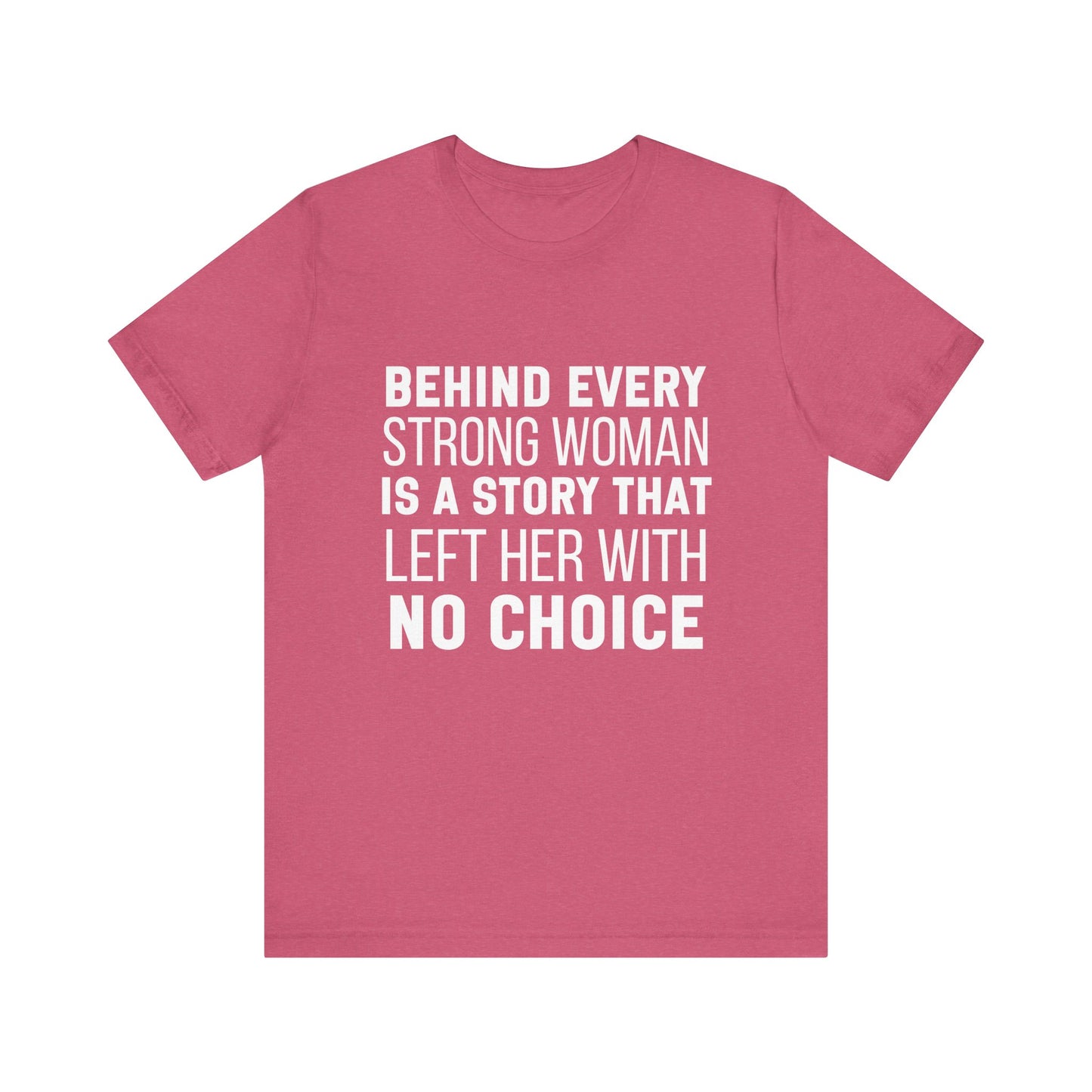 Behind Every Strong Woman Bold Motivational Quote T-shirt