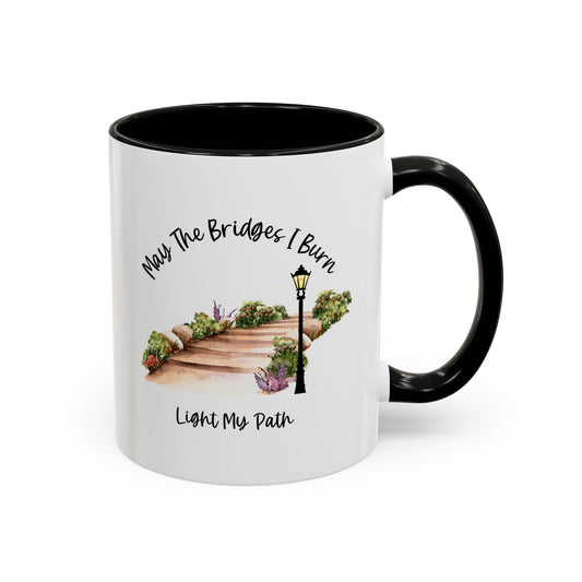 Cute May The Bridges I Burn Light My Path Mug |11oz Accent Mug | 15oz Accent Mug | Ceramic | Inspirational Gift | Conversation Starter