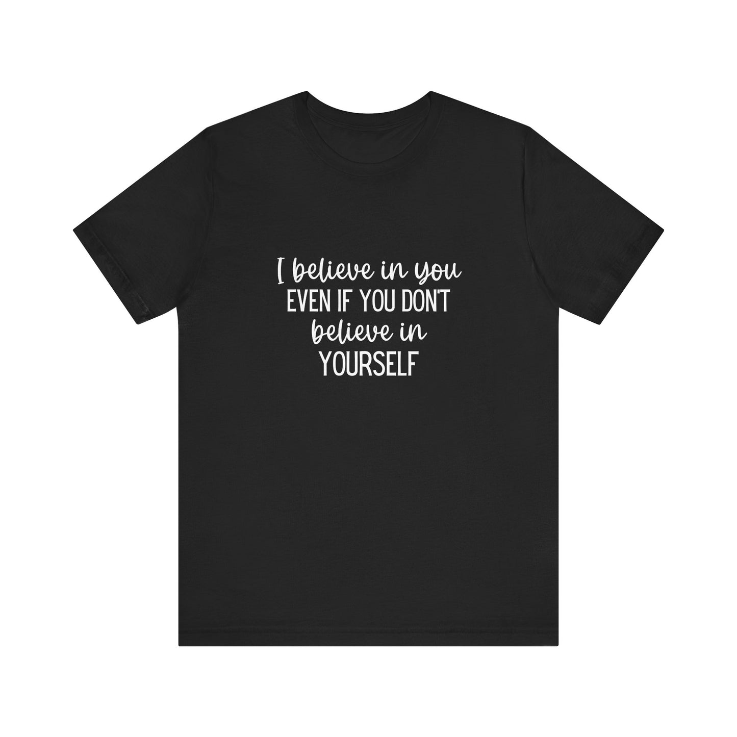 I Believe In You Inspiring Message T-shirt