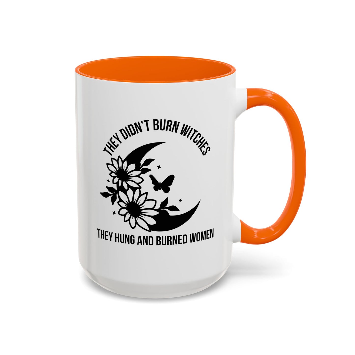 Feminist Mug | Women's Rights Mug | They Didn't Burn Witches | Viral Mug Quote | 11oz Accent Mug | 15oz Accent Mug