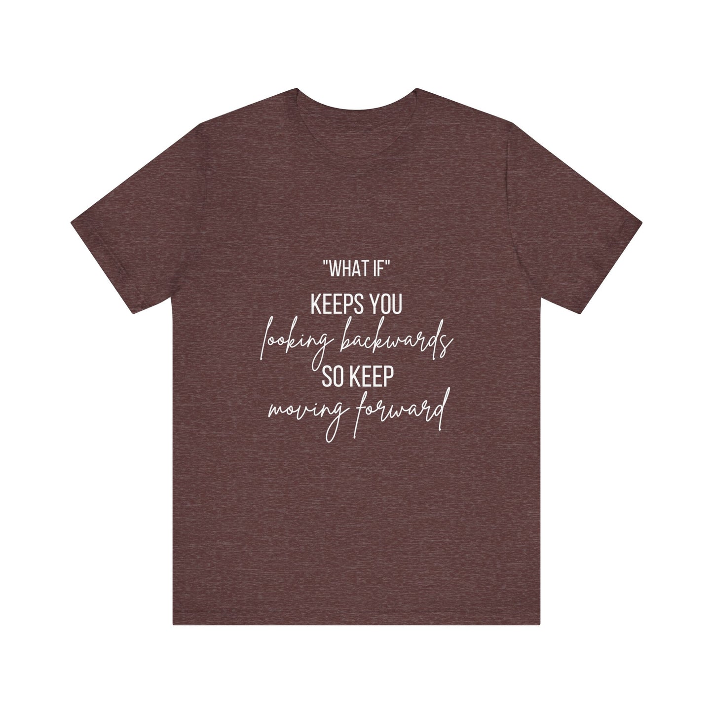 What If Motivational T-Shirt | Bella Canvas Tee | Gift For Them | Starting Over | Inspirational
