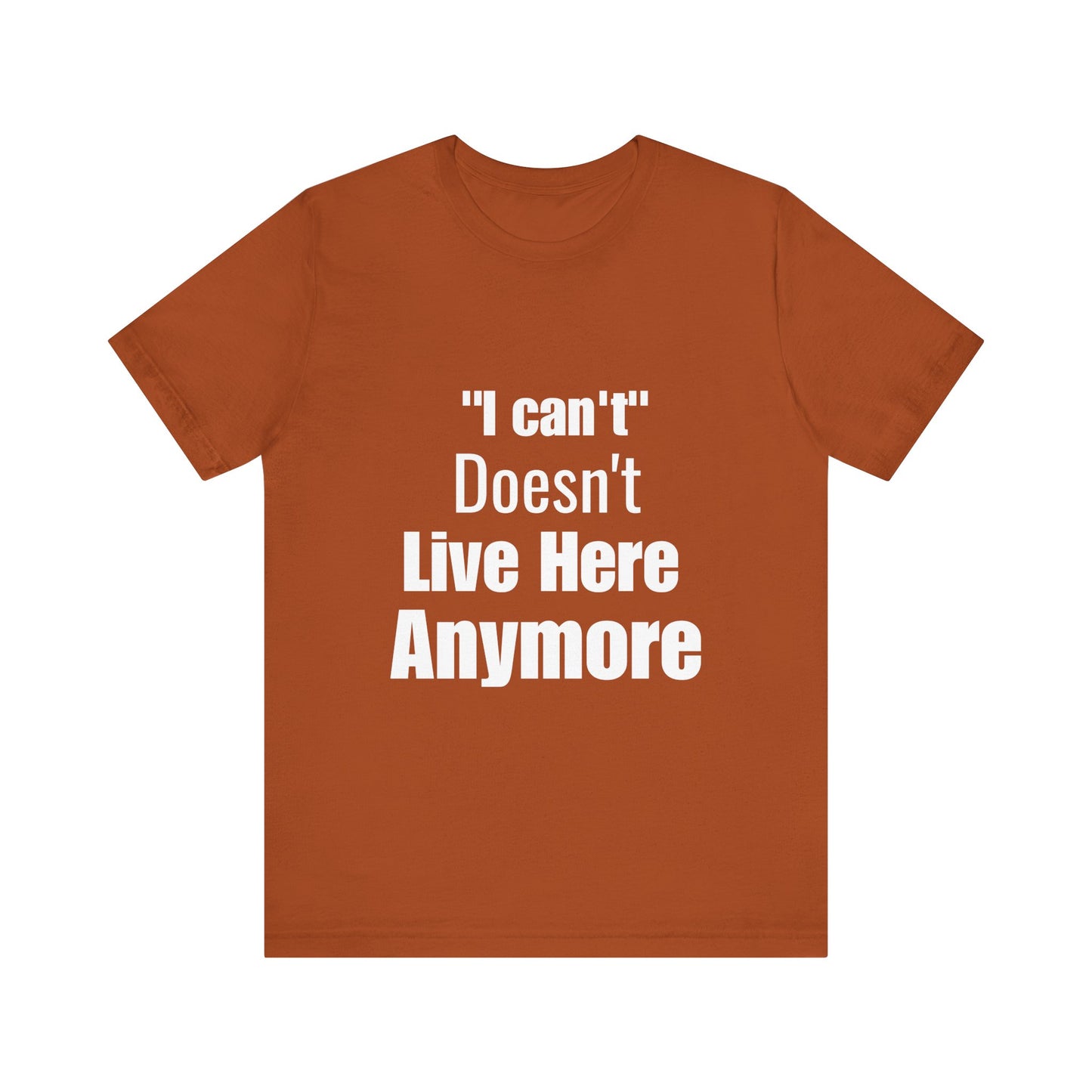 "I Can't" Doesn't Live Here Anymore Bold Motivational Quote T-shirt