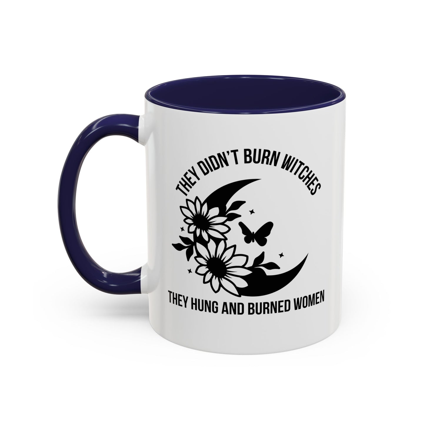 Feminist Mug | Women's Rights Mug | They Didn't Burn Witches | Viral Mug Quote | 11oz Accent Mug | 15oz Accent Mug