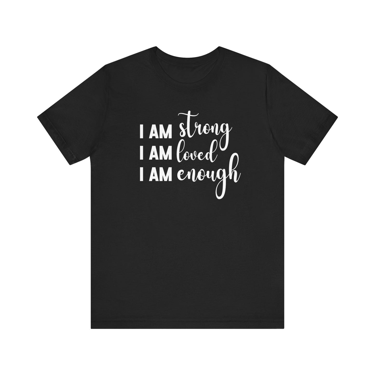 I Am Strong I Am Loved I Am Enough Inspirational T-shirt