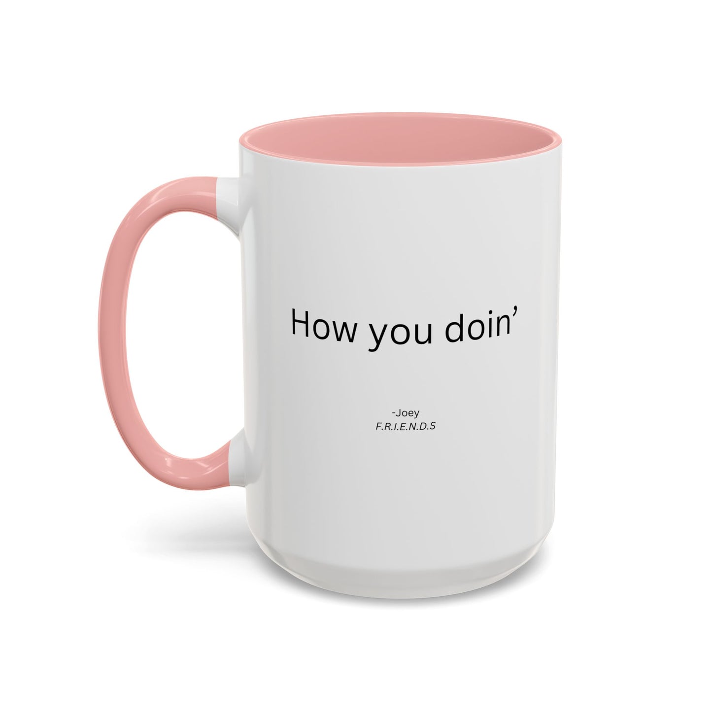 How You Doin' TV Show Quote Mug | TV Show Quote | Quote Mug | How You Doin | 11oz Accent Mug | 15oz Accent Mug