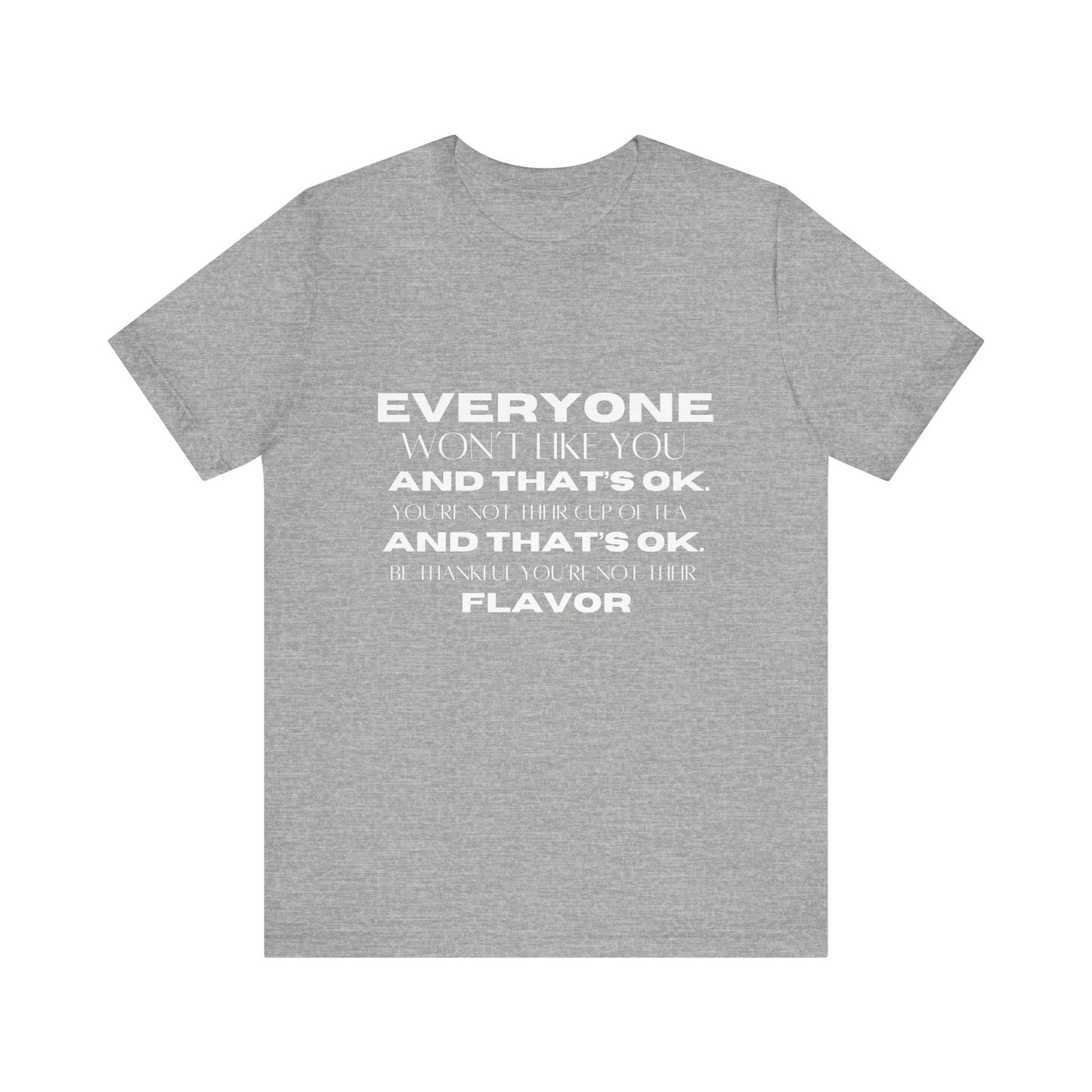 Everyone Won't Like You Inspirational Quote T-shirt