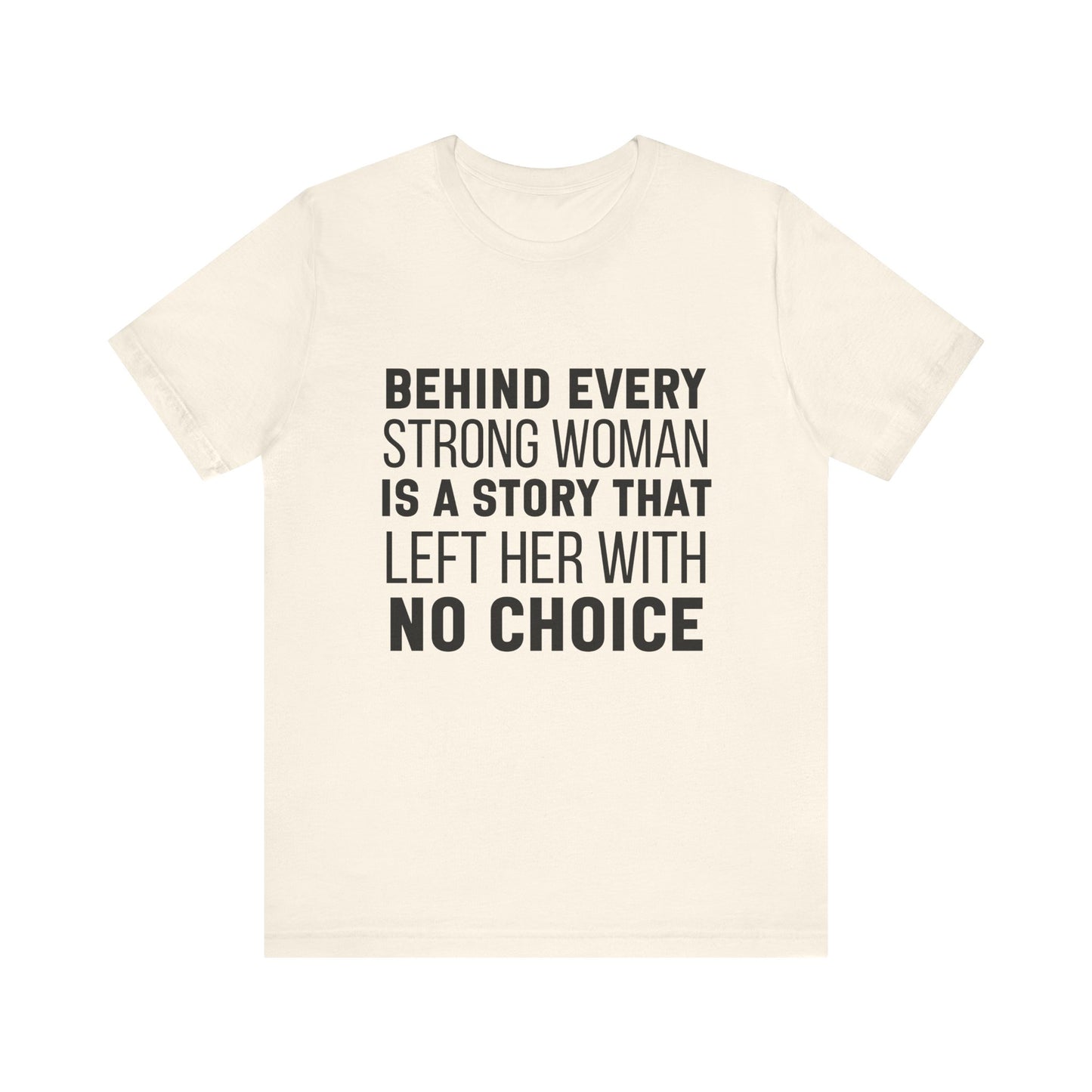 Behind Every Strong Woman Bold Motivational Quote T-shirt