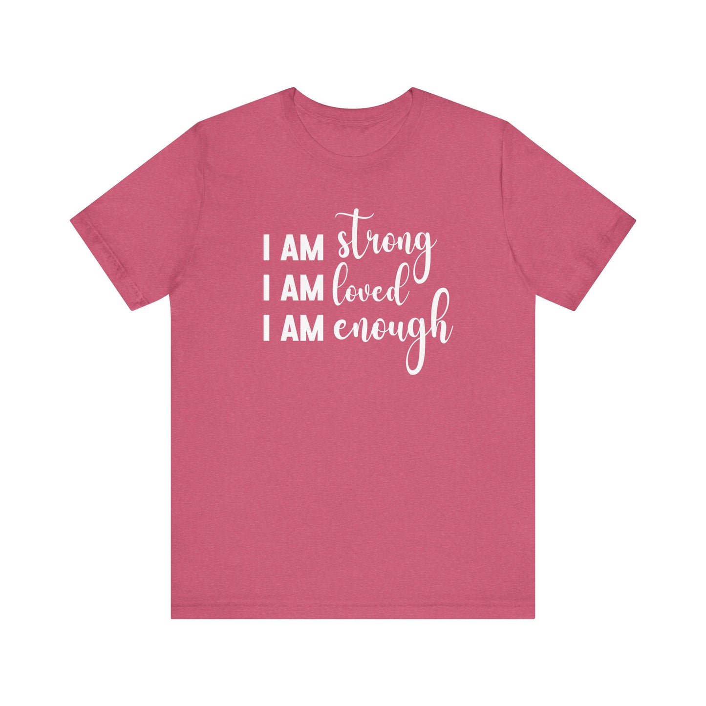 I Am Strong I Am Loved I Am Enough Inspirational T-shirt