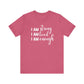 I Am Strong I Am Loved I Am Enough Inspirational T-shirt