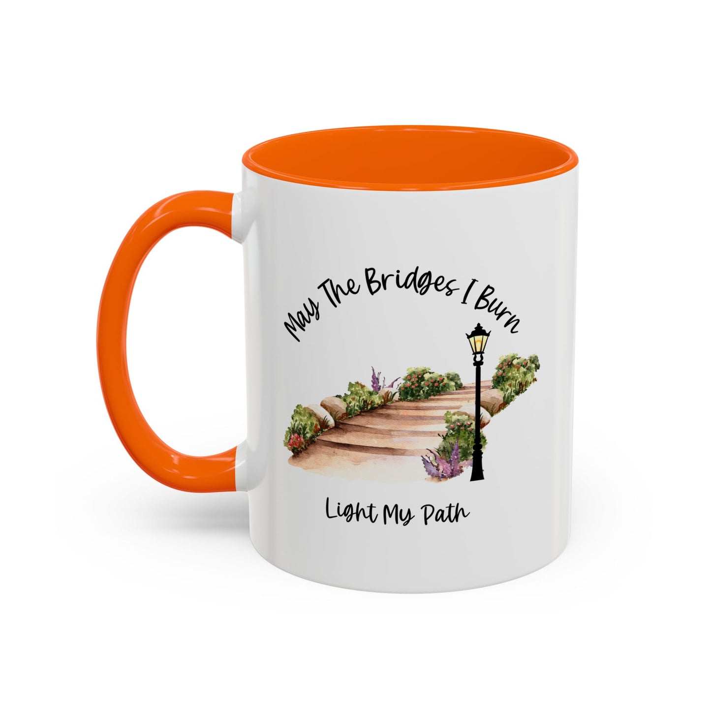 Cute May The Bridges I Burn Light My Path Mug |11oz Accent Mug | 15oz Accent Mug | Ceramic | Inspirational Gift | Conversation Starter