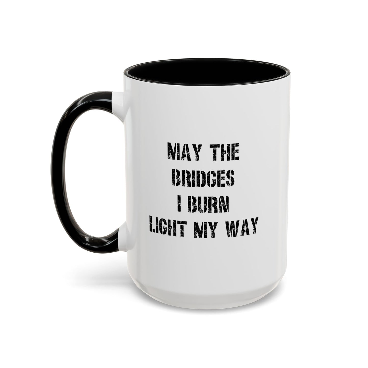 May The Bridges I Burn Motivational Gift |11oz Accent Mug | 15oz Accent Mug | Ceramic | Inspirational Gift