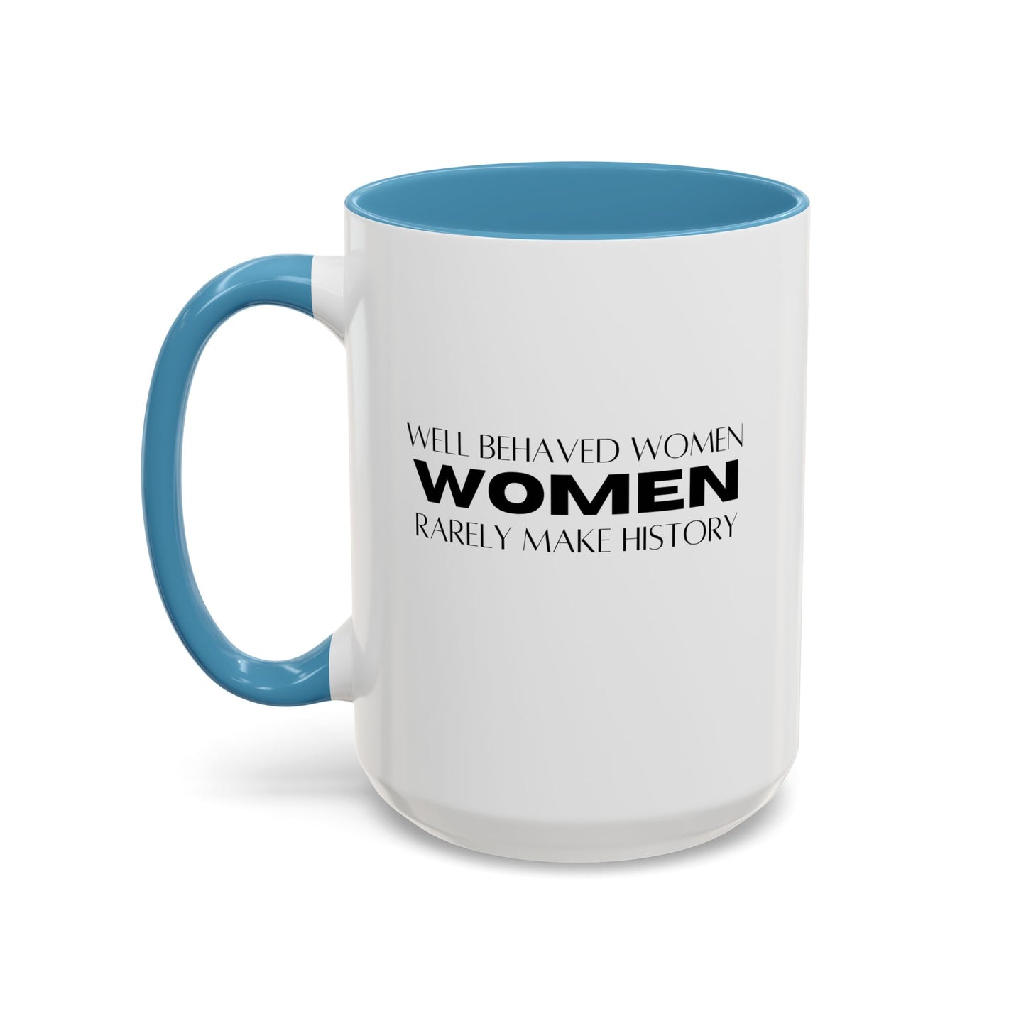 Well Behaved Women Quote Mug | Inspirational Quote | Motivational Gift Mug | Ceramic Mug | 11oz Accent Mug | 15oz Accent Mug