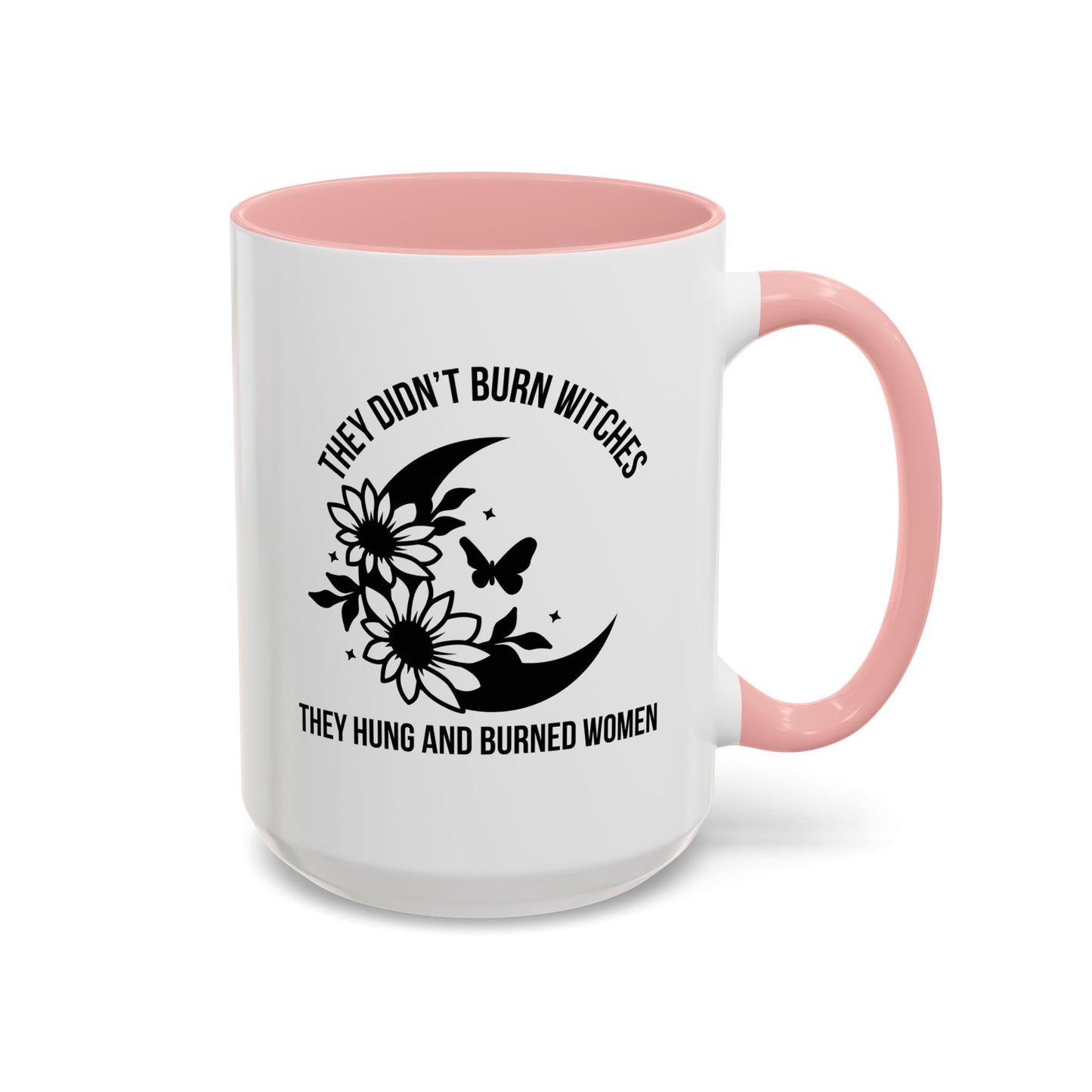 Feminist Mug | Women's Rights Mug | They Didn't Burn Witches | Viral Mug Quote | 11oz Accent Mug | 15oz Accent Mug