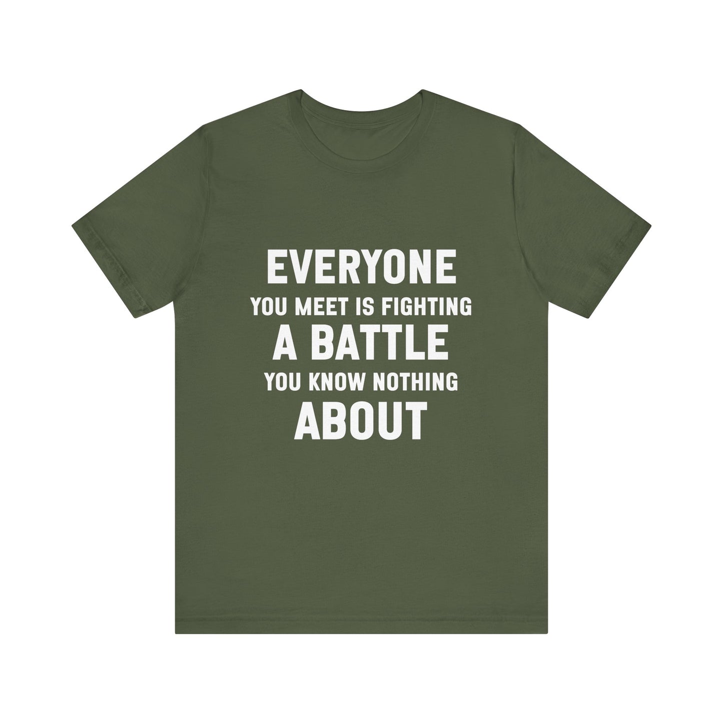 Everyone You Meet Motivational Quote T-shirt | Bella Canvas Tee | Inspirational Shirt