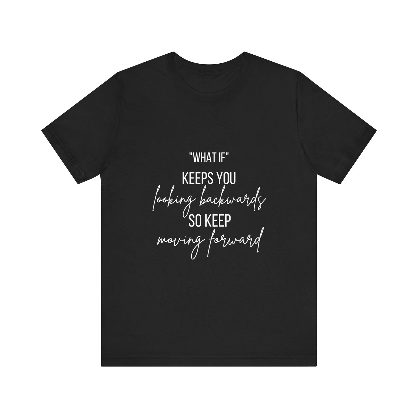 What If Motivational T-Shirt | Bella Canvas Tee | Gift For Them | Starting Over | Inspirational