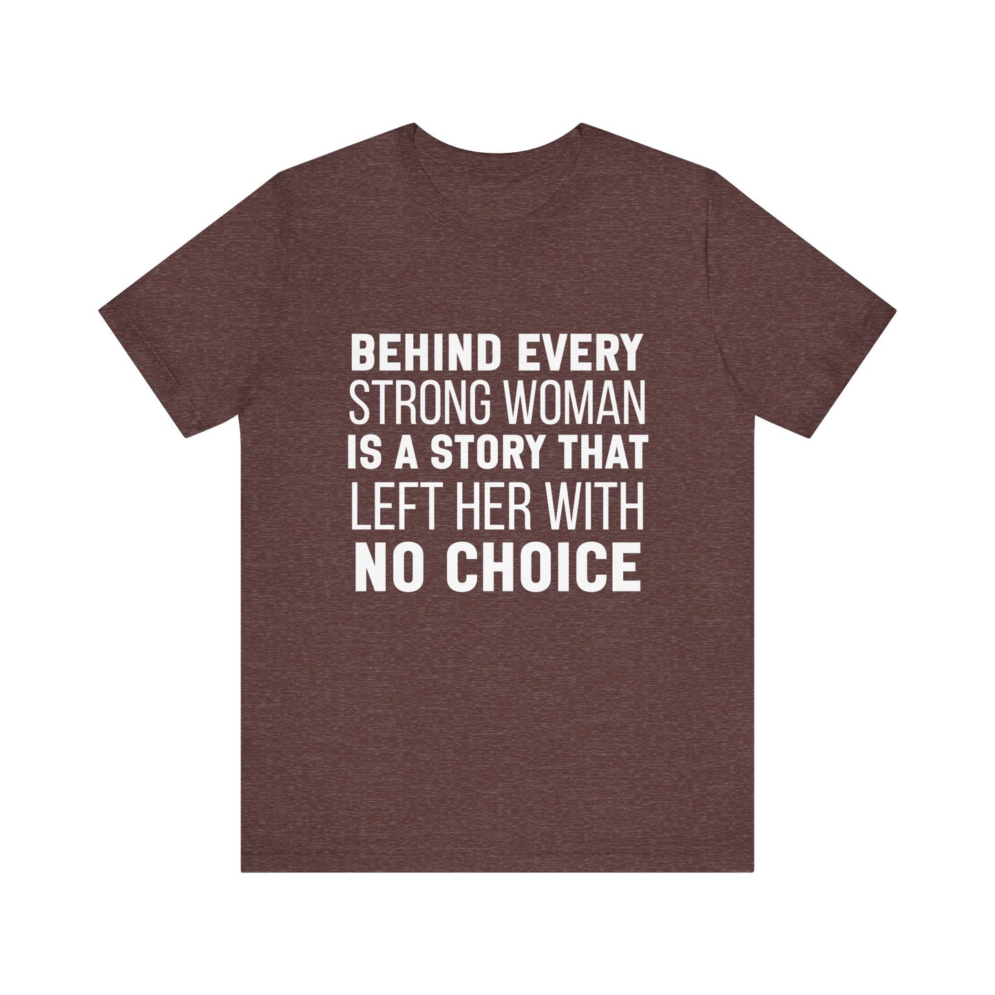 Behind Every Strong Woman Bold Motivational Quote T-shirt