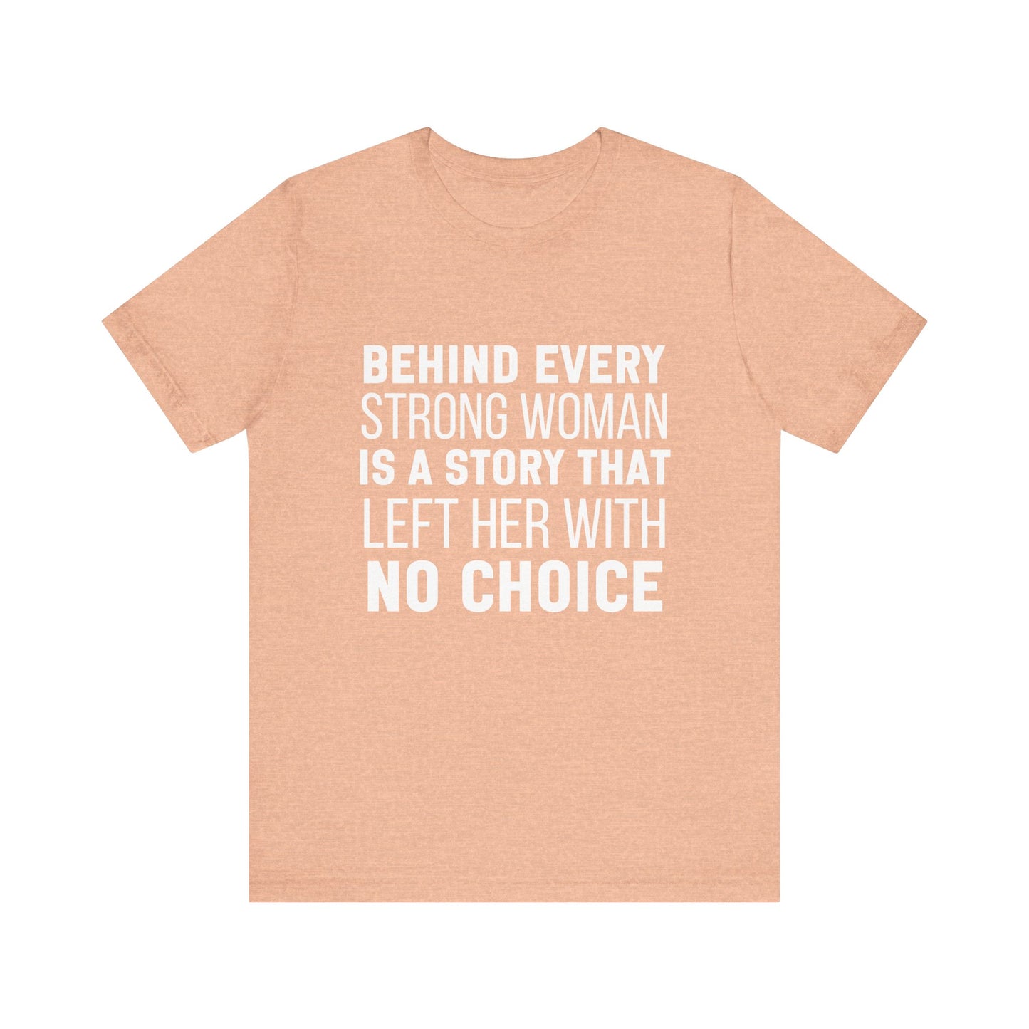 Behind Every Strong Woman Bold Motivational Quote T-shirt