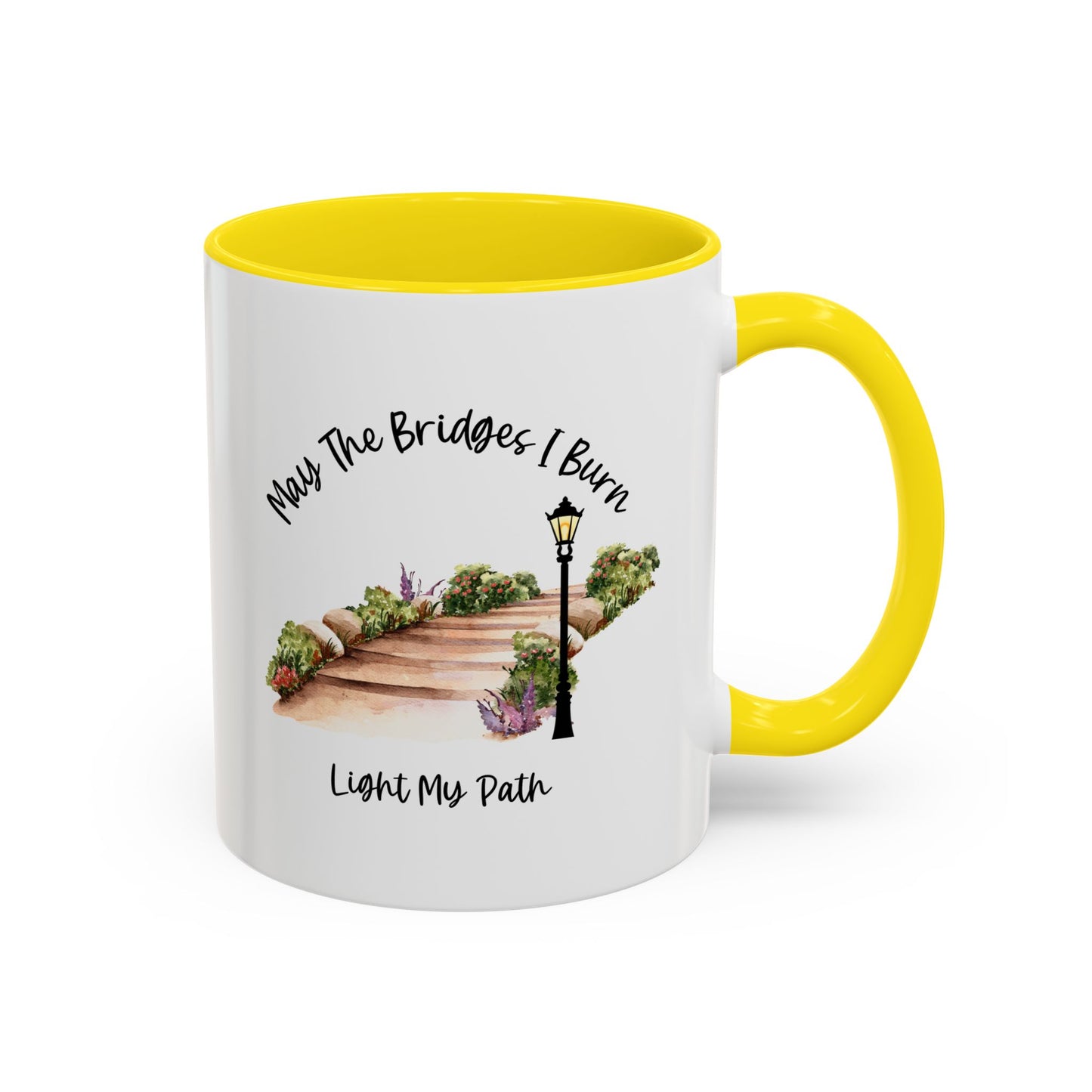 Cute May The Bridges I Burn Light My Path Mug |11oz Accent Mug | 15oz Accent Mug | Ceramic | Inspirational Gift | Conversation Starter