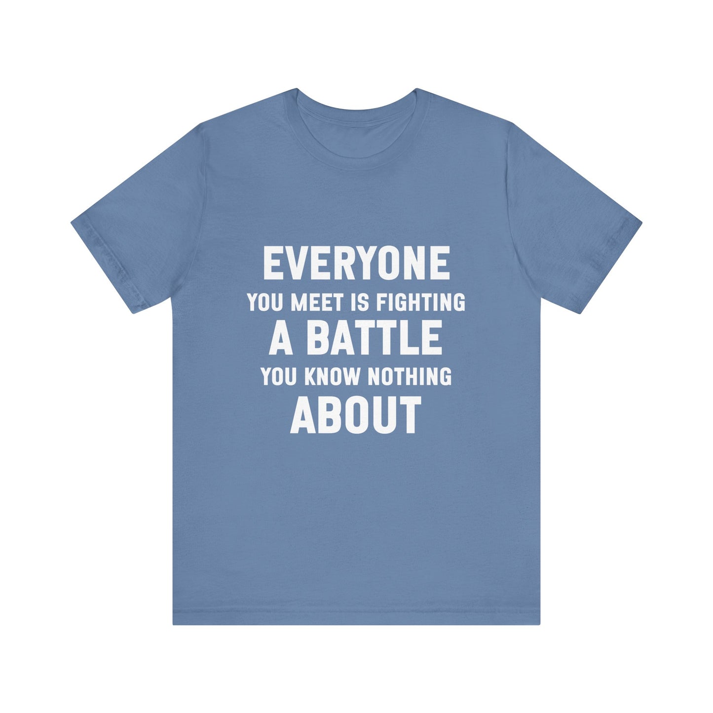 Everyone You Meet Motivational Quote T-shirt | Bella Canvas Tee | Inspirational Shirt