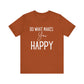 Do What Makes You Happy Short Sleeve Bella Canvas T-shirt