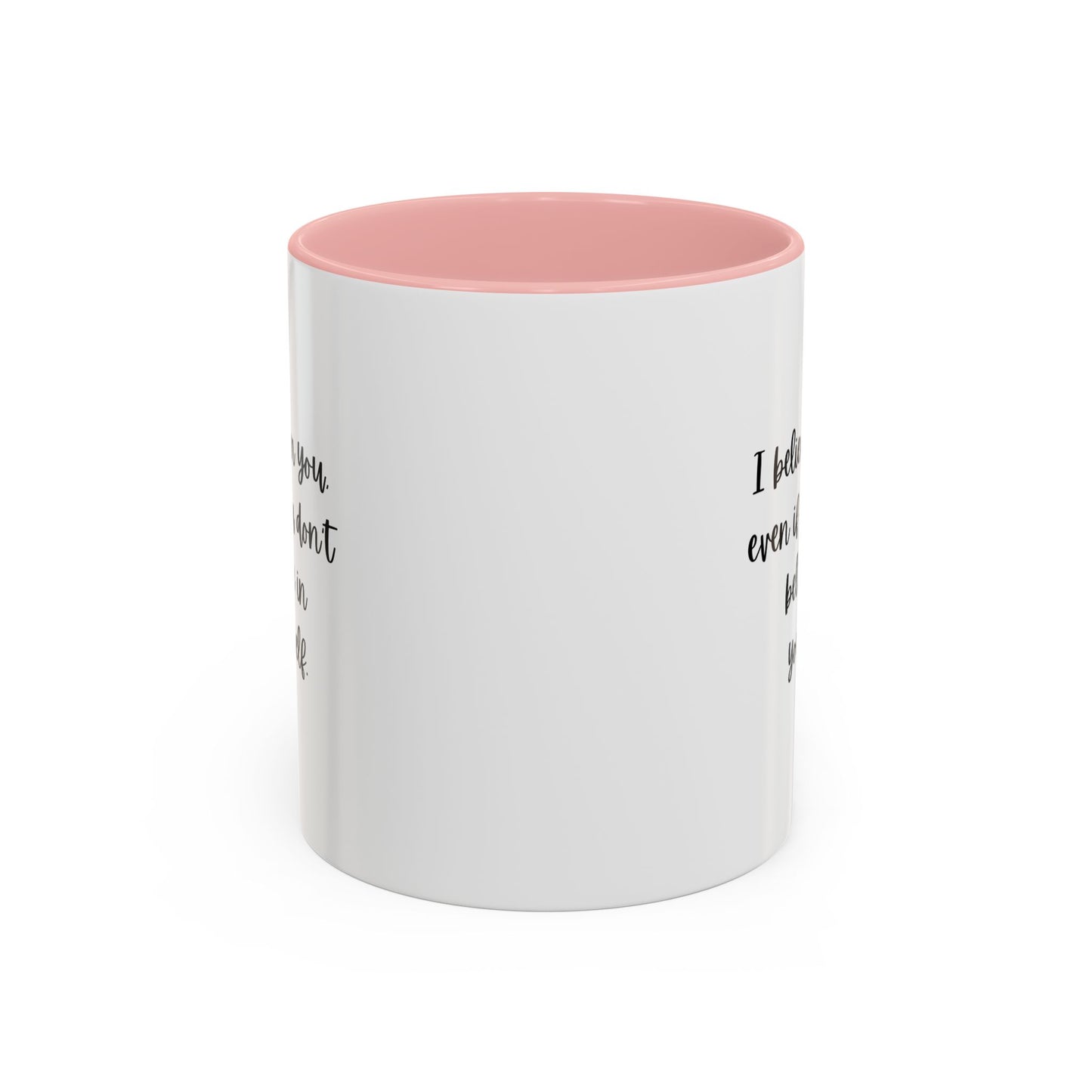 I Believe In You Inspirational Mug | Inspirational Quote Gift | Motivational Quote Gift | Ceramic Mug | 11oz Accent Mug | 15oz Accent Mug