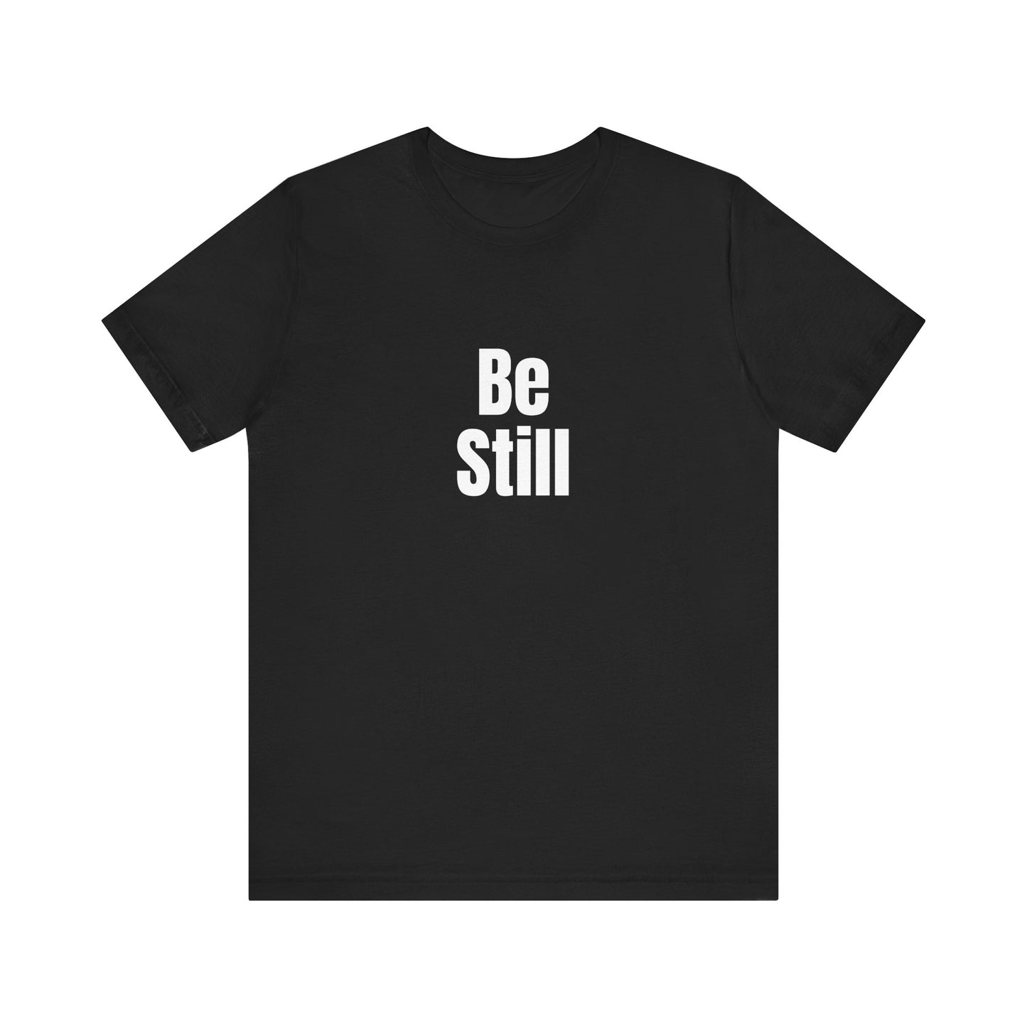 Be Still Quote T-shirt