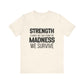 Strength Is What We Take From The Madness T-Shirt | Bella Canvas Inspirational Shirt
