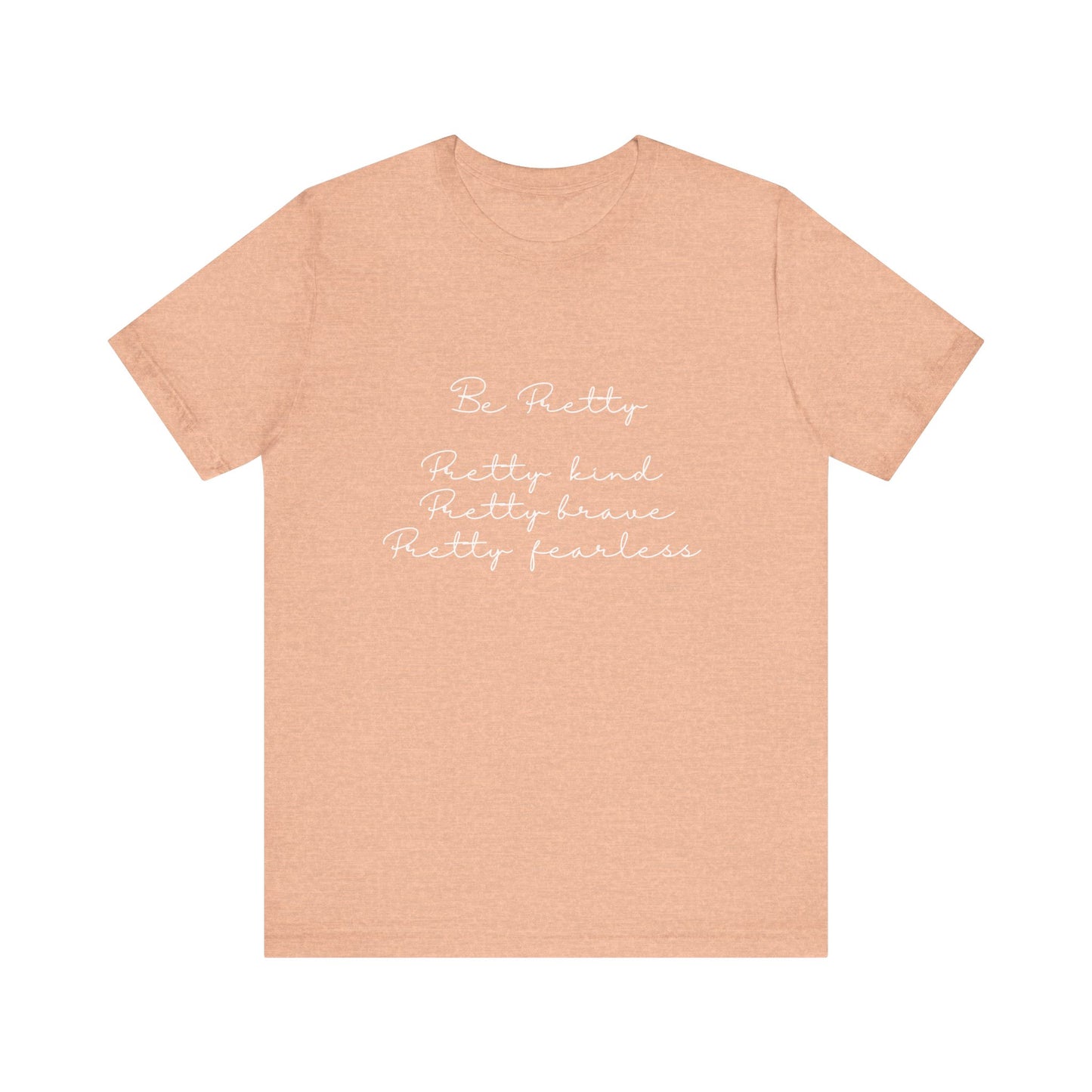 Be Pretty Inspirational Message T-shirt Short Sleeve