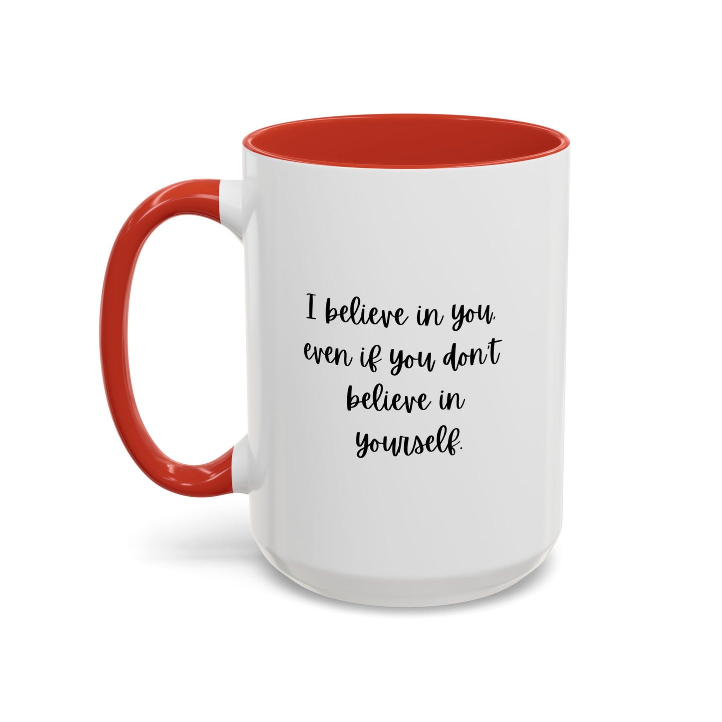 I Believe In You Inspirational Mug | Inspirational Quote Gift | Motivational Quote Gift | Ceramic Mug | 11oz Accent Mug | 15oz Accent Mug