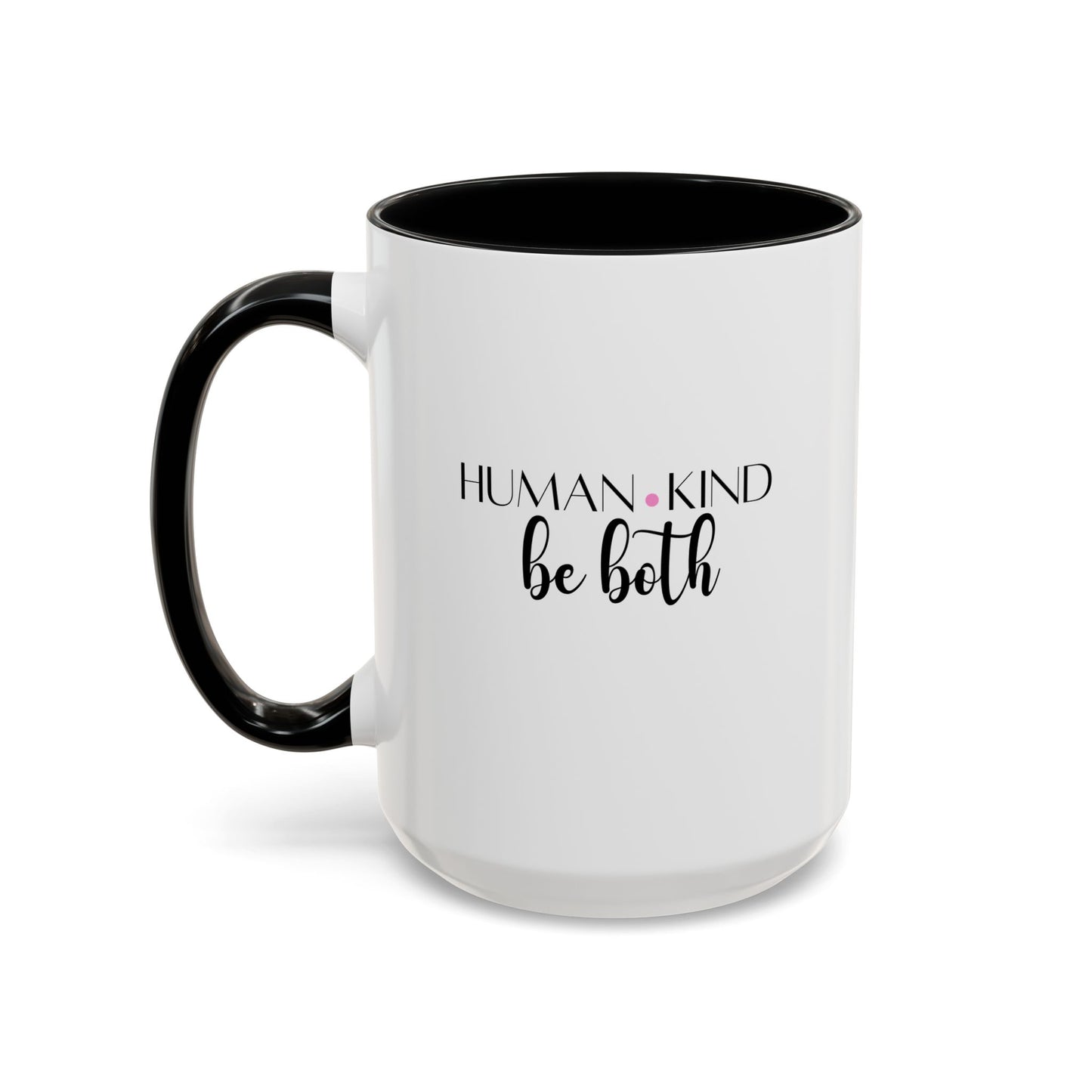Human Kind Motivational Gift | Inspirational Quote Gift | Motivational Quote Gift | Ceramic Mug | 11oz Accent Mug | 15oz Accent Mug