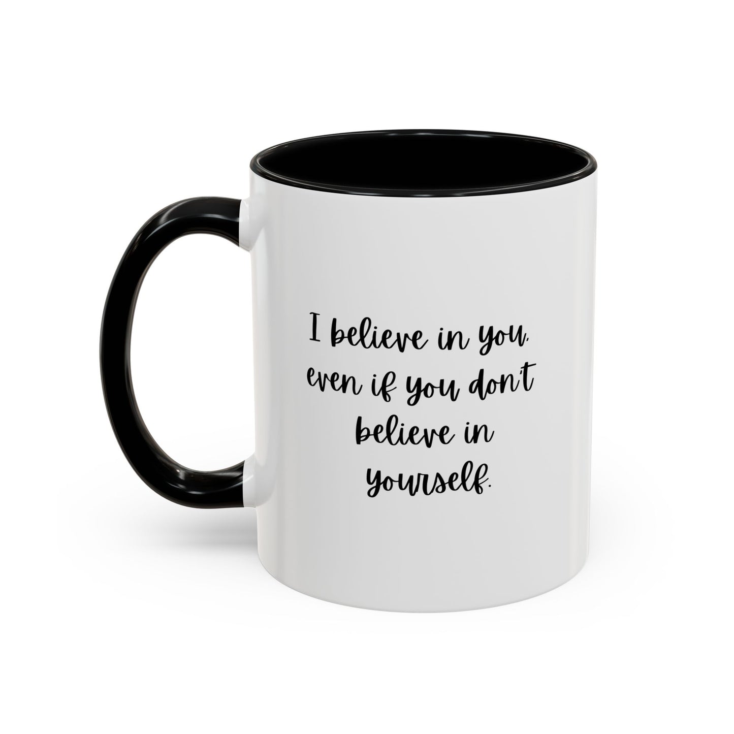 I Believe In You Inspirational Mug | Inspirational Quote Gift | Motivational Quote Gift | Ceramic Mug | 11oz Accent Mug | 15oz Accent Mug