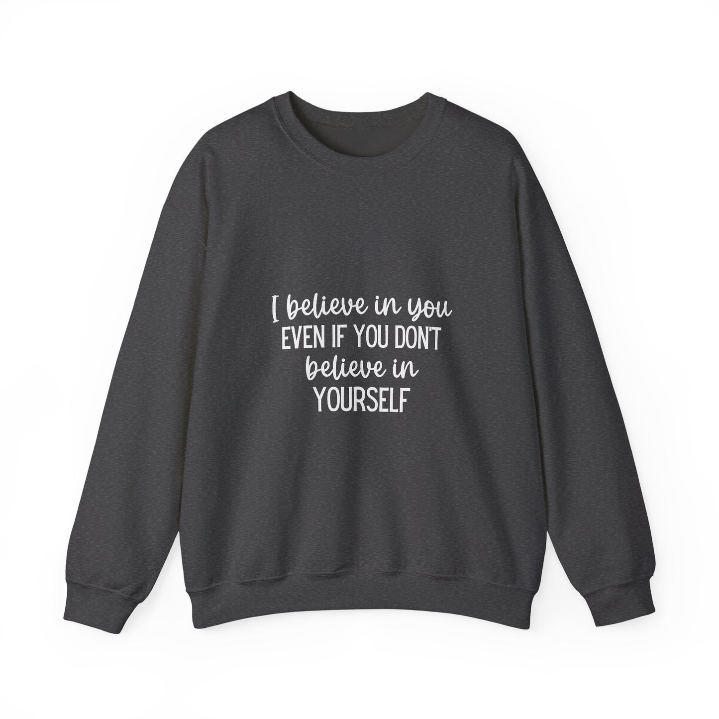 Believe In You Inspirational Quote Unisex Heavy Blend™ | Motivational Sweatshirt | Inspirational Gift | Gift For Her | Gift For Him