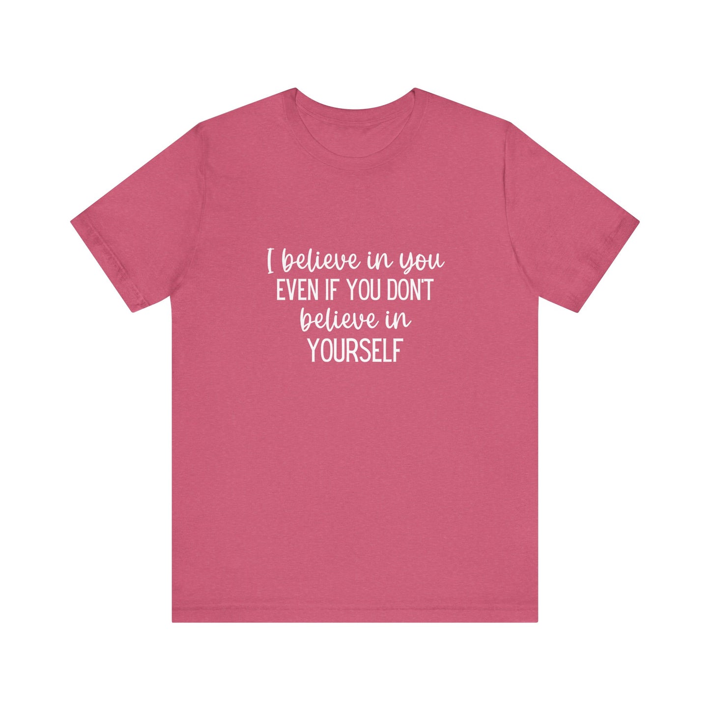 I Believe In You Inspiring Message T-shirt