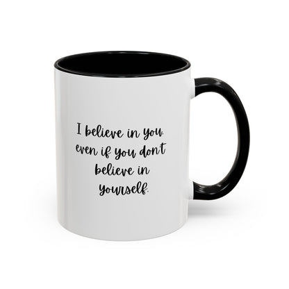 I Believe In You Inspirational Mug | Inspirational Quote Gift | Motivational Quote Gift | Ceramic Mug | 11oz Accent Mug | 15oz Accent Mug