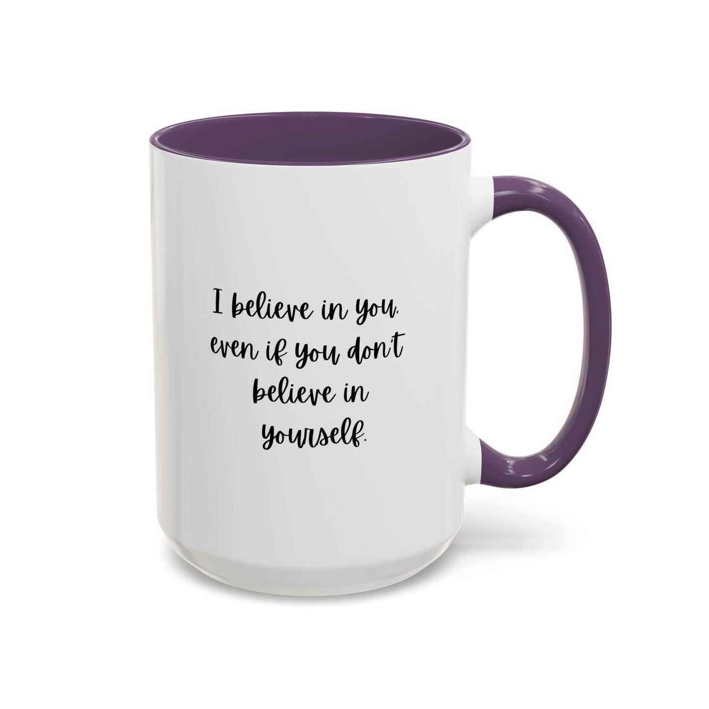 I Believe In You Inspirational Mug | Inspirational Quote Gift | Motivational Quote Gift | Ceramic Mug | 11oz Accent Mug | 15oz Accent Mug