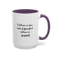 I Believe In You Inspirational Mug | Inspirational Quote Gift | Motivational Quote Gift | Ceramic Mug | 11oz Accent Mug | 15oz Accent Mug
