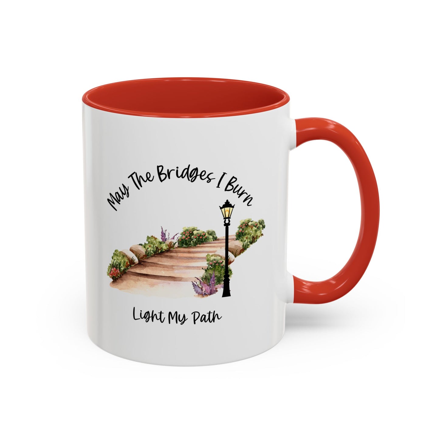 Cute May The Bridges I Burn Light My Path Mug |11oz Accent Mug | 15oz Accent Mug | Ceramic | Inspirational Gift | Conversation Starter