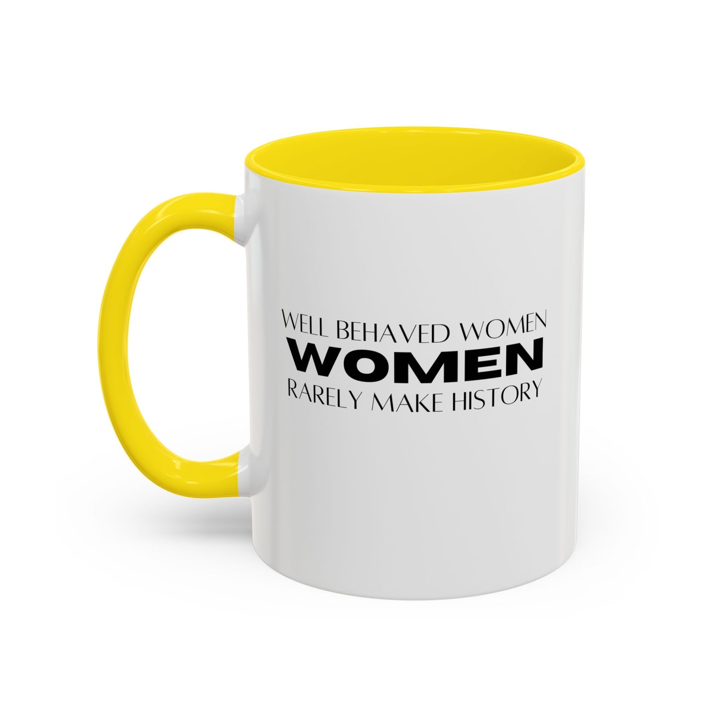 Well Behaved Women Quote Mug | Inspirational Quote | Motivational Gift Mug | Ceramic Mug | 11oz Accent Mug | 15oz Accent Mug