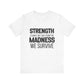 Strength Is What We Take From The Madness T-Shirt | Bella Canvas Inspirational Shirt