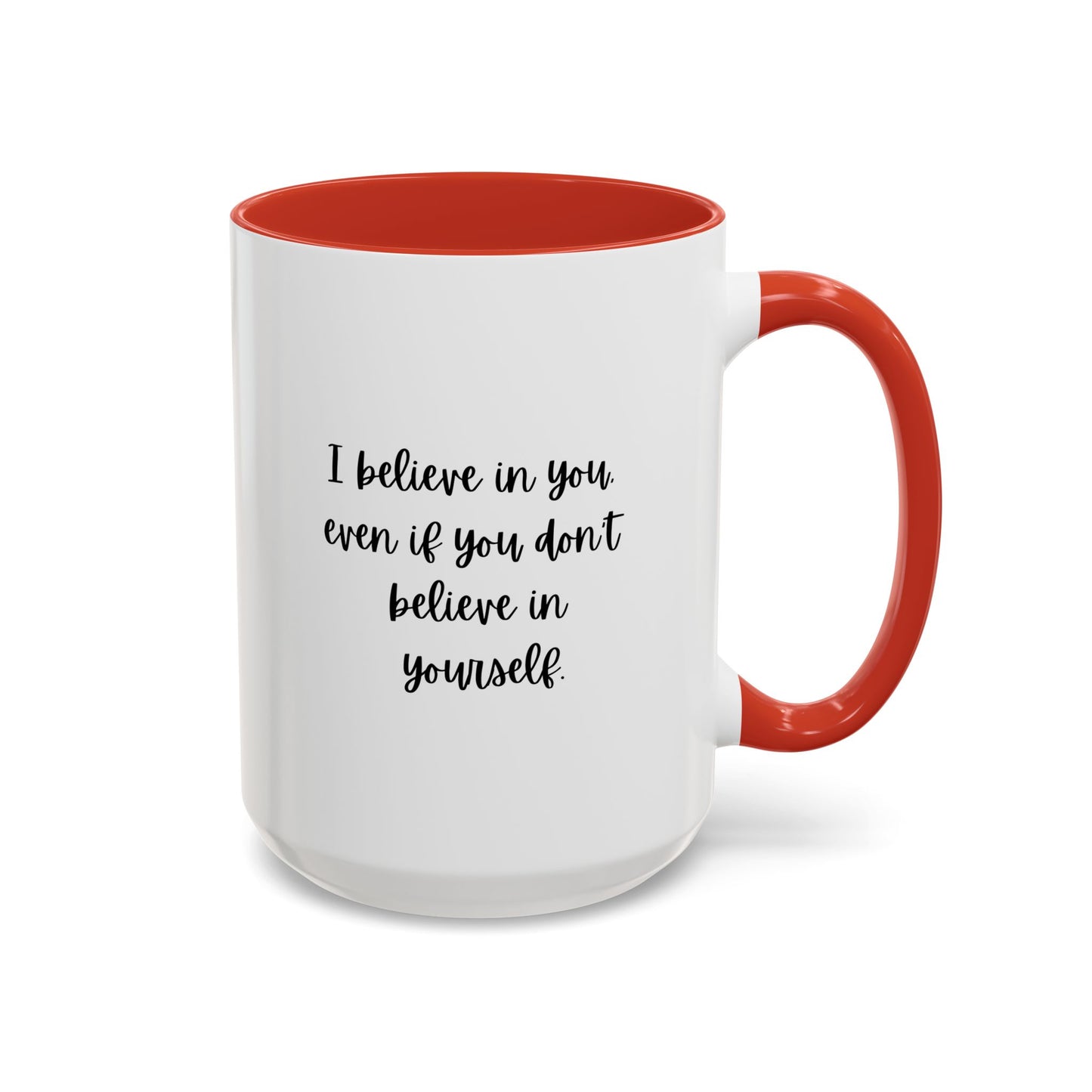 I Believe In You Inspirational Mug | Inspirational Quote Gift | Motivational Quote Gift | Ceramic Mug | 11oz Accent Mug | 15oz Accent Mug