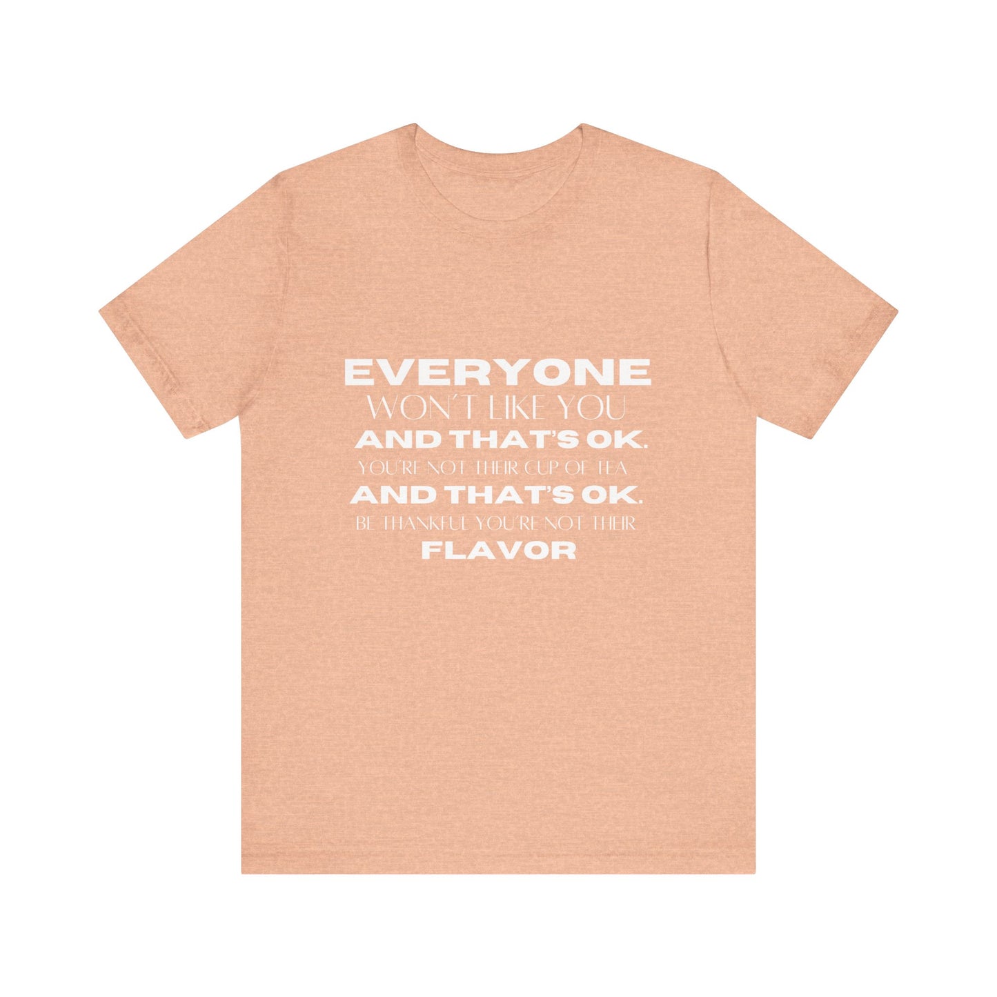 Everyone Won't Like You Inspirational Quote T-shirt